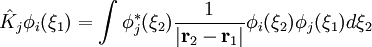  \hat K_j\phi_i(\xi_1) = \int\phi_jˆ*(\xi_2)\frac{1}{\vert \mathbf r_2 - \mathbf r_1\vert}
\phi_i(\xi_2)\phi_j(\xi_1)d\xi_2 