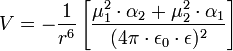 V= - \frac{1}{rˆ6} \left [ \frac{\mu_1ˆ2 \cdot \alpha_2 + \mu_2ˆ2 \cdot \alpha_1}{( 4 \pi \cdot \epsilon_0 \cdot \epsilon )ˆ2} \right ]