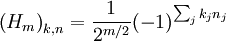\left( H_m \right)_{k,n} = \frac{1}{2ˆ{m/2}} (-1)ˆ{\sum_j k_j n_j}