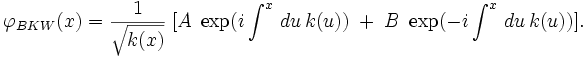 \varphi_{BKW}(x)=\frac{1}{\sqrt{k(x)}}\;[A\;\exp(i\intˆx\,du\,k(u))\;+\;B\;\exp(-i \intˆx\,du\,k(u))].
