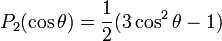 P_2(\cos \theta) = \frac{1}{2} (3 \cosˆ2 \theta -1)