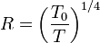 R=\left(\frac {T_0}{T}\right)ˆ{1/4}