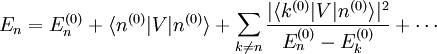 E_n = E_nˆ{(0)} + \langle nˆ{(0)} | V | nˆ{(0)} \rangle + \sum_{k \ne n} \frac{|\langle kˆ{(0)}|V|nˆ{(0)} \rangle|ˆ2} {E_nˆ{(0)} - E_kˆ{(0)}} + \cdots