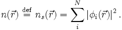 n(\vec r )\ \stackrel{\mathrm{def}}{=}\  n_s(\vec r)= \sum_iˆN \left|\phi_i(\vec r)\right|ˆ2. 
