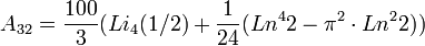 A_{32} = \frac{100}{3}( Li_4(1/2) + \frac{1}{24}(Lnˆ4 2 - \piˆ2 \cdot Lnˆ2 2 )) 
