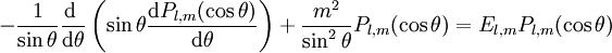 - \frac{1}{\sin \theta } \frac{\mathrm d ∼}{\mathrm d \theta} \left(\sin \theta \frac{\mathrm d P_{l,m}(\cos \theta)}{\mathrm d \theta}\right) + \frac{mˆ2}{\sinˆ2 \theta } P_{l,m}(\cos \theta)  = E_{l,m} P_{l,m}(\cos \theta)

