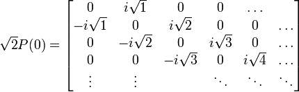 
\sqrt{2} P(0) =
\begin{bmatrix}
0 & i\sqrt{1} & 0 & 0 & \ldots \\
-i\sqrt{1} & 0 & i\sqrt{2} & 0 & 0 & \ldots \\
0 & -i\sqrt{2} & 0 & i\sqrt{3} & 0 & \ldots \\
0 & 0 & -i\sqrt{3} & 0 & i\sqrt{4} & \ldots\\
\vdots & \vdots &  & \ddots & \ddots & \ddots \\
\end{bmatrix}
