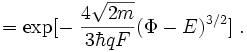 \qquad=\exp[-\;\frac{4\sqrt{2m}}{3\hbar qF}(\Phi-E)ˆ{3/2}]\;.