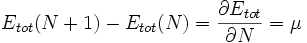  E_{tot}(N+1) - E_{tot}(N) = {\partial E_{tot} \over {\partial N} } = \mu 