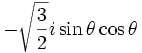 -\sqrt{\frac{3}{2}} i \sin \theta \cos \theta