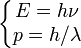 \left\{\begin{matrix}E=h\nu\\p=h/\lambda\end{matrix}\right.