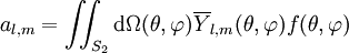 a_{l,m} = \iint_{S_2} \mathrm d\Omega(\theta, \varphi) \overline{Y}_{l,m}(\theta, \varphi)  f(\theta, \varphi) 
