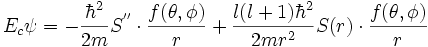 E_c \psi = -{\hbarˆ2 \over 2m}Sˆ{''}\cdot {f(\theta, \phi) \over r }  + {l(l+1)\hbarˆ2 \over 2mrˆ2 } S(r) \cdot {f(\theta, \phi) \over r }
