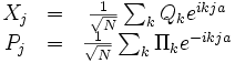 \begin{matrix}
X_j   &=& {1\over\sqrt{N}} \sum_{k} Q_k eˆ{ikja} \\
P_j   &=& {1\over\sqrt{N}} \sum_{k} \Pi_k eˆ{-ikja} \\
\end{matrix}