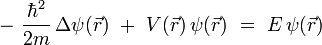 
- \ \frac{\hbarˆ2}{2m} \, \Delta \psi(\vec{r}) \ + \ V(\vec{r}) \, \psi(\vec{r}) \ = \ E \, \psi(\vec{r})
