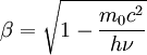\beta = \sqrt{1-\frac{m_0cˆ2}{h \nu}}