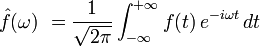 \hat f(\omega)\ = {1 \over \sqrt{2\pi}} \int_{-\infty}ˆ{+\infty} f(t)\, eˆ{-i \omega t}\, dt