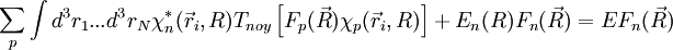 \sum_p\int dˆ3r_1 ..
ˆ3r_N \chi_nˆ*(\vec r_i, R)T_{noy} \left[ F_p(\vec R)\chi_p(\vec r_i, R)\right ]+E_n(R)F_n(\vec R)=EF_n(\vec R)