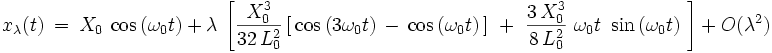 x_{\lambda}(t) \ = \ X_0 \ \cos \left(  \omega_0  t   \right) \ + \ \lambda \ \left[  \frac{X_0ˆ3}{32 \, L_0ˆ2} \left[ \,  \cos \left(  3  \omega_0 t  \right) \, - \, \cos \left( \omega_0  t  \right) \, \right] \ + \  \frac{3 \, X_0ˆ3}{8 \, L_0ˆ2} \ \omega_0 t \ \sin \left( \omega_0  t  \right) \ \right]  \ + \ O(\lambdaˆ2) 