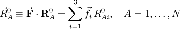 
\vec{R}_Aˆ0 \equiv \vec\mathbf{F} \cdot \mathbf{R}_Aˆ0
=\sum_{i=1}ˆ3 \vec{f}_i\, Rˆ0_{Ai},\quad A=1,\ldots,N 
