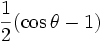  \frac{1}{2} (\cos \theta - 1)