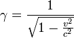 \gamma = \frac{1}{\sqrt{1 - \frac{vˆ2}{cˆ2}}}