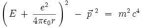 \left( \, E \, + \, \frac{eˆ2}{4 \pi \epsilon_0 r} \,  \right)ˆ2 \ - \ \vec{p}ˆ{∼2} \ = \ mˆ2 \, cˆ4